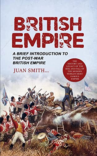 Beispielbild fr British Empire: A Brief Introduction to the Post-war British Empire (The History and Legacy of the Rise and Fall of the Modern World's zum Verkauf von Buchpark