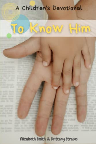 Beispielbild fr To Know Him: A children's devotional zum Verkauf von GF Books, Inc.