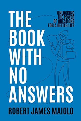 Stock image for The Book With No Answers: Unlocking the Power of Questions for a Better Life for sale by Front Cover Books