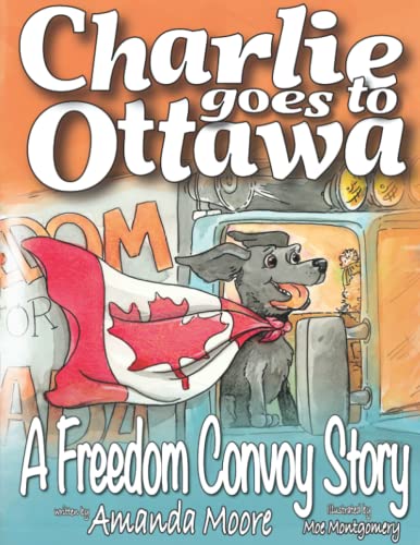 Imagen de archivo de Charlie Goes to Ottawa: A Freedom Convoy Story a la venta por ThriftBooks-Atlanta