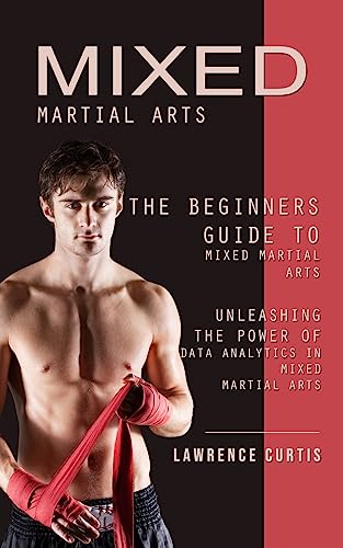 Stock image for Mixed Martial Arts: The Beginners Guide to Mixed Martial Arts (Unleashing the Power of Data Analytics in Mixed Martial Arts) for sale by GreatBookPrices