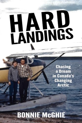 Imagen de archivo de Hard Landings: Chasing a dream in Canada's changing Arctic a la venta por GreatBookPrices