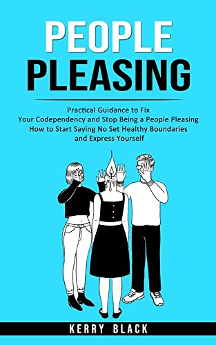 Beispielbild fr People Pleasing : Practical Guidance to Fix Your Codependency and Stop Being a People Pleasing (How to Start Saying No Set Healthy Boundaries and Express Yourself) zum Verkauf von Buchpark