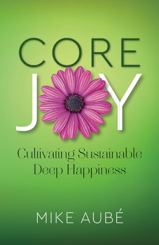 Stock image for Core Joy: Cultivating Sustainable Deep Happiness for sale by Wonder Book