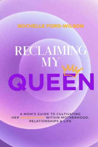Stock image for Reclaiming my Queen: a mom?s Guide to cultivating her Queen-hood within Motherhood, Relationships & Life for sale by Book Deals