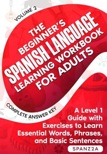 Beispielbild fr The Beginner's Spanish Language Learning Workbook for Adults (Volume 2): A Level 1 Guide with Exercises to Learn Essential Words, Phrases, and Basic Sentences zum Verkauf von California Books