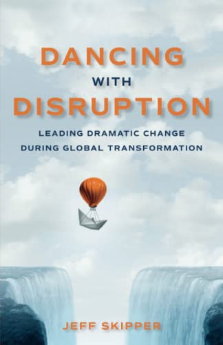 Stock image for Dancing with Disruption: Leading Dramatic Change During Global Transformation for sale by GF Books, Inc.