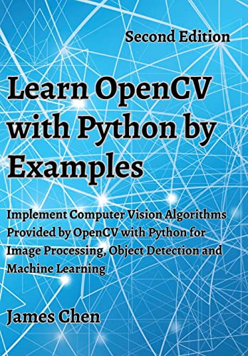 Stock image for Learn OpenCV with Python by Examples: Implement Computer Vision Algorithms Provided by OpenCV with Python for Image Processing, Object Detection and Machine Learning for sale by California Books