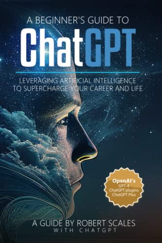 Stock image for A Beginner's Guide to ChatGPT: Leveraging Artificial Intelligence to Supercharge Your Career and Life for sale by Book Deals