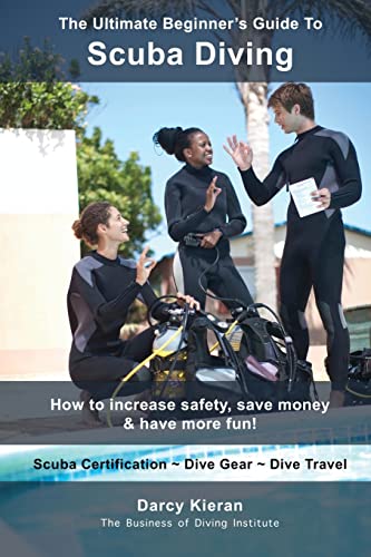 Beispielbild fr The Ultimate Beginners Guide To Scuba Diving: How to increase safety, save money have more fun! (Scuba Diving Snorkeling for Scuba Divers, . Instructors Dive Industry Professionals) zum Verkauf von Omega