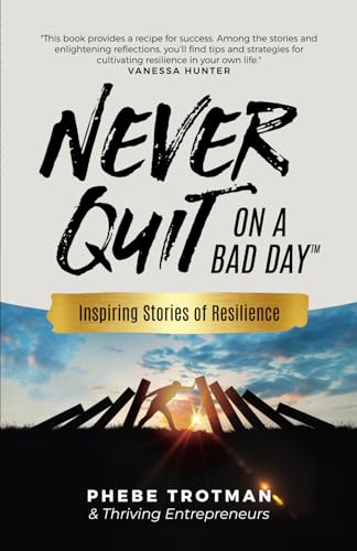 Stock image for Never Quit on a Bad Day: Inspiring Stories of Resilience - Thriving Entrepreneurs for sale by GF Books, Inc.
