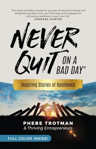 Stock image for Never Quit on a Bad Day: Inspiring Stories of Resilience - Thriving Entrepreneurs (Color Version) for sale by GreatBookPrices