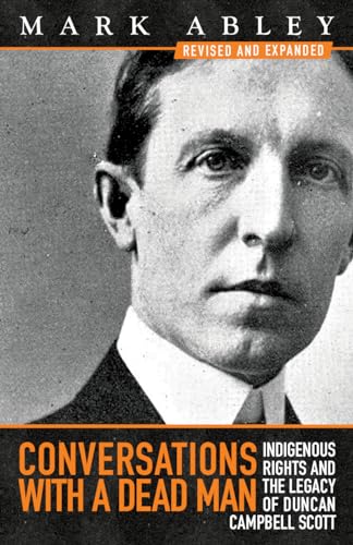 Stock image for Conversations with a Dead Man: Indigenous Rights and the Legacy of Duncan Campbell Scott [Paperback] Abley, Mark for sale by Lakeside Books