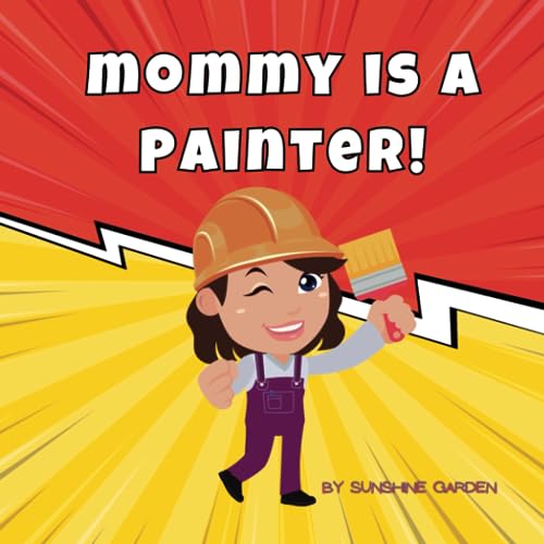 Stock image for Mommy is a Painter!: A fun kid's book about Mommy the Painter · Ages 3-8 for sale by Books Unplugged