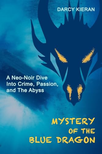 Beispielbild fr Mystery of The Blue Dragon: A Neo-Noir Dive Into Crime, Passion, and The Abyss zum Verkauf von Ebooksweb