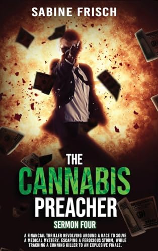 Stock image for The Cannabis Preacher    Sermon Four: A financial thriller about a race to solve a medical mystery and escape a ferocious storm, while tracking a cunning killer to an explosive finale. [Hardcover ] for sale by booksXpress