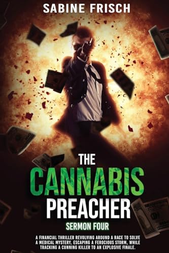 Stock image for The Cannabis Preacher    Sermon Four: A financial thriller about a race to solve a medical mystery and escape a ferocious storm, while tracking a cunning killer to an explosive finale. [Soft Cover ] for sale by booksXpress