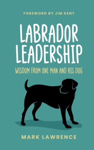 Stock image for Labrador Leadership: Wisdom From One Man and His Dog for sale by Greener Books