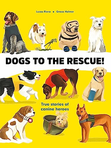 Imagen de archivo de Dogs to the Rescue [Hardcover] Riera, Lucas and Helmer, Grace a la venta por Lakeside Books