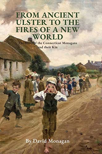 Stock image for From Ancient Ulster to the Fires of a New World: The Story of the Connecticut Monagans and their Kin for sale by GreatBookPrices