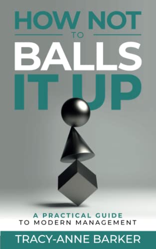 Beispielbild fr How not to Balls it up: A practical guide to modern management zum Verkauf von WorldofBooks