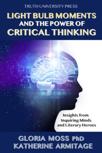 Imagen de archivo de Light Bulb Moments and the Power of Critical Thinking: Insights from Inquiring Minds and Literary Heroes a la venta por WorldofBooks