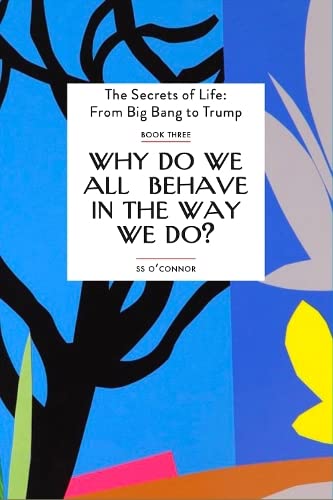 Beispielbild fr Why Do We all Behave In The Way We Do?: Three (The Secrets of Life: From Big Bang to Trump) zum Verkauf von WorldofBooks