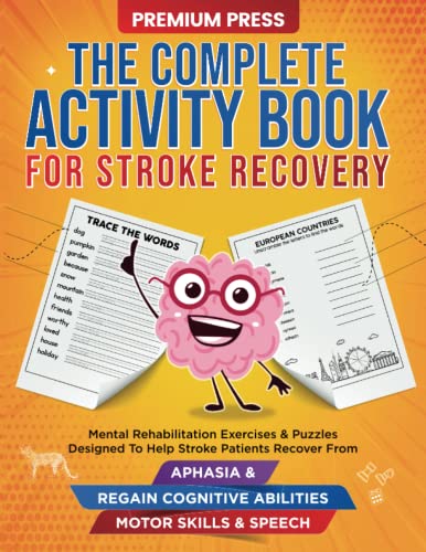 Stock image for The Complete Activity Book for Stroke Recovery: Mental Rehabilitation Exercises Puzzles Designed to Help Stroke Patients Recover From Aphasia Regain Cognitive Abilities, Motor Skills Speech for sale by Hafa Adai Books
