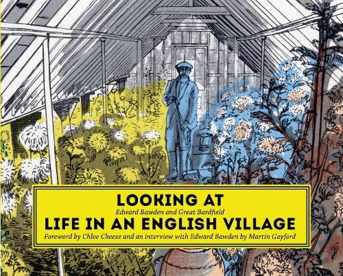 Stock image for Looking at Life in an English Village: Edward Bawden and Great Bardfield - Foreword by Chloe Cheese and an interview with Edward Bawden by Martin Gayford for sale by Better World Books