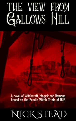 Imagen de archivo de The View from Gallows Hill: A novel of witchcraft, magick and demons based on the Pendle witch trials of 1612 a la venta por Books Unplugged
