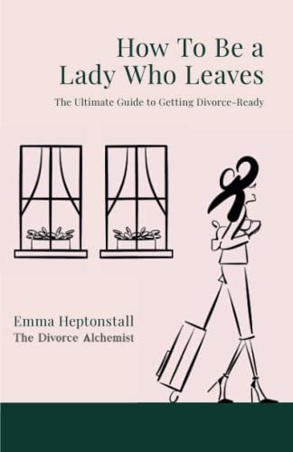 Beispielbild fr How To Be a Lady Who Leaves: The Ultimate Guide to Getting Divorce Ready zum Verkauf von ThriftBooks-Dallas