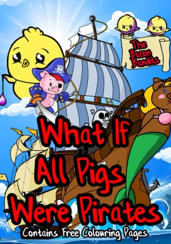 Imagen de archivo de What if All Pigs Were Pirates: The Bacon Bandits (The 'What if' Series) a la venta por GF Books, Inc.