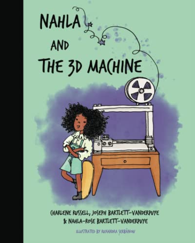 Stock image for Nahla and the 3D Machine: A STEM-inspired rhyming children's story, based on true events for sale by WorldofBooks