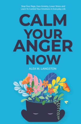 Beispielbild fr Calm Your Anger Now: Stop Your Rage, Ease Anxiety, Lower Stress, and Learn to Control Your Emotions in Everyday Life zum Verkauf von WorldofBooks