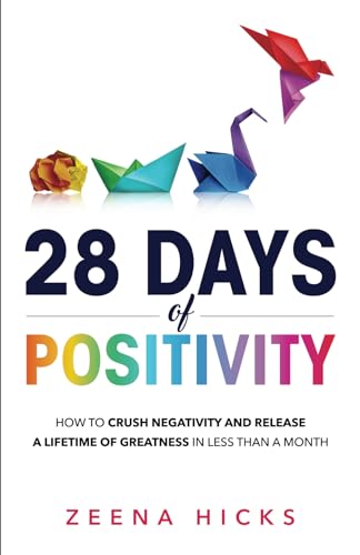 

28 Days to Positivity: How to crush negativity and release a lifetime of greatness in less than a month
