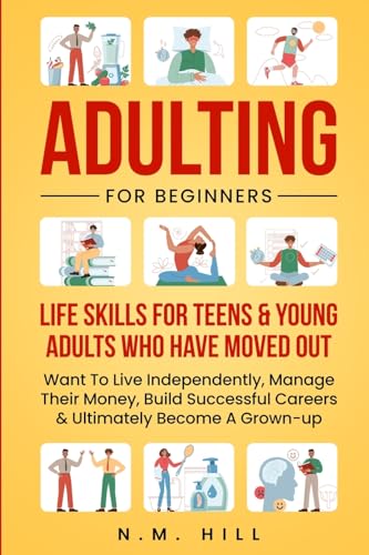 Beispielbild fr Adulting For Beginners: Life Skills For Teens & Young Adults Who Have Moved Out, Want To Live Independently, Manage Their Money, Build Successful . Become A Grown-up (Chaos to Control) zum Verkauf von BooksRun