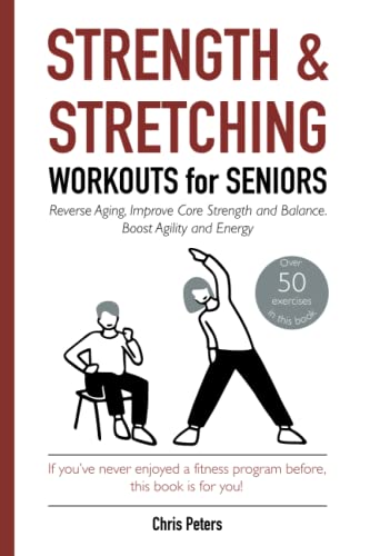 Beispielbild fr Strength & Stretching Workouts for Seniors: Reverse Ageing, Improve Core Strength and Balance, Boost Agility and Energy zum Verkauf von AwesomeBooks