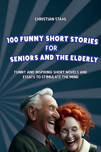 Stock image for 100 Funny Short Stories for Seniors and the Elderly: Funny and Inspiring Short Novels and Essays to Stimulate the Mind for sale by GreatBookPrices