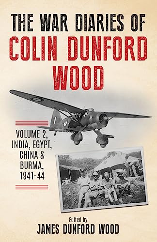 9781739266820: The War Diaries of Colin Dunford Wood, Volume 2: India, Egypt, China & Burma, 1941-44