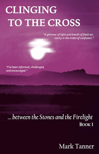 Beispielbild fr Clinging to the Cross: Between the Stones and the Firelight Book 1 zum Verkauf von WorldofBooks