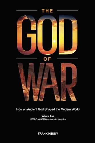 Beispielbild fr The God of War: How an Ancient God Shaped the Modern World (Volume 1, 1200BC - 630AD Abraham to Heraclius) zum Verkauf von GreatBookPrices