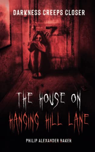 Imagen de archivo de The House on Hanging Hill Lane: Darkness Creeps Closer: A creepy horror novella involving a grieving teenager, scared and alone as death and darkness creep closer. a la venta por BooksRun