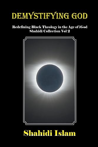 Imagen de archivo de Demystifying God: Redefining Black Theology in the Age of iGod Shahidi Collection Vol 2 a la venta por California Books