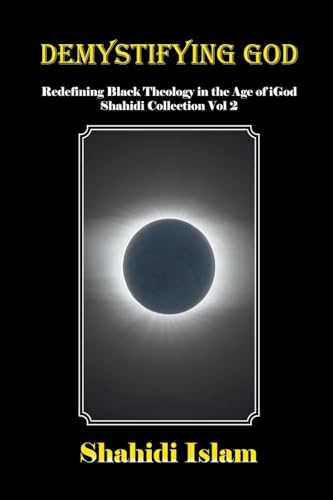 9781739289751: Demystifying God: Redefining Black Theology in the Age of iGod Shahidi Collection Vol 2