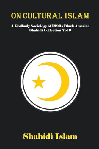 9781739289775: On Cultural Islam: A Godbody Sociology of 1990s Black America Shahidi Collection Vol 3