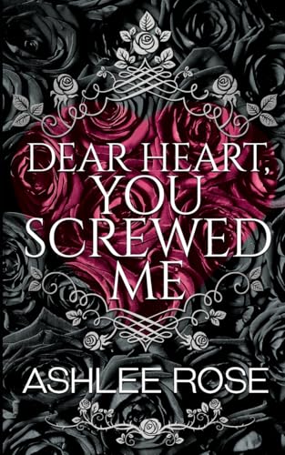 

Dear Heart, You Screwed Me