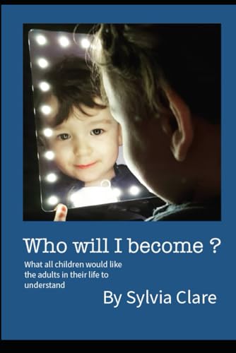 Imagen de archivo de Who Will I Become?: What all children would like the adults in their lives to know and understand. a la venta por California Books