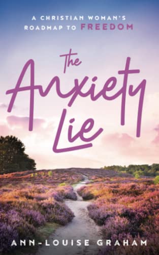 Stock image for The Anxiety Lie: A Christian Woman's Roadmap To Freedom for sale by WorldofBooks