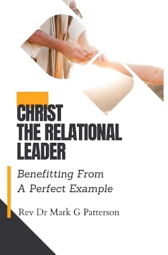 Stock image for CHRIST THE RELATIONAL LEADER: Benefitting From A Perfect Example for sale by THE SAINT BOOKSTORE