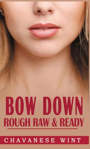 Stock image for Bow Down: Rough Raw & Ready for sale by California Books